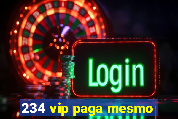 234 vip paga mesmo